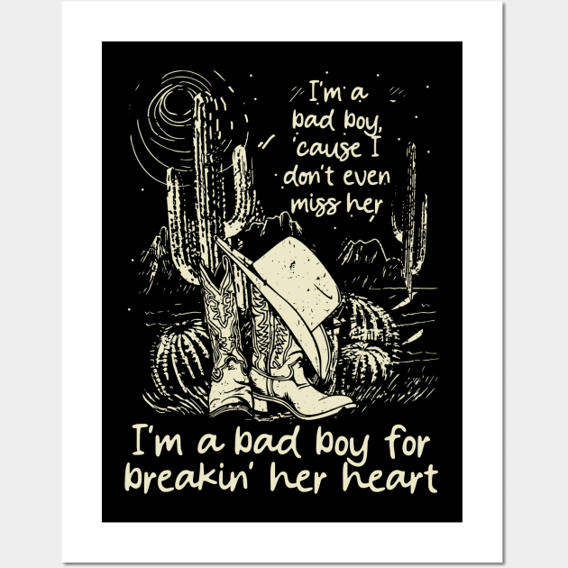 I'm A Bad Boy, 'cause I Don't Even Miss Her I'm A Bad Boy For Breakin' Her Heart Cowgirl Hat Western Wall Art by Creative feather